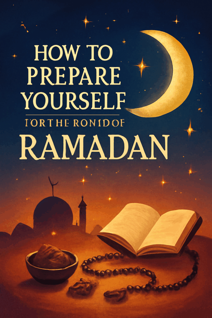 How to prepare yourself for the Month of Ramadan