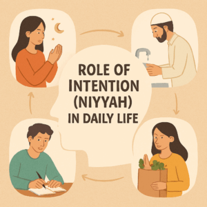 Role of intention (Niyyah) in daily life