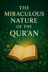 The Miraculous Nature of the Qur’an