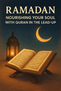 Ramadan and Quran Nourishing Your Soul with Quran in the Lead-Up