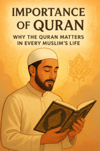 Importance of Quran Why the Quran Matters in Every Muslim’s Life